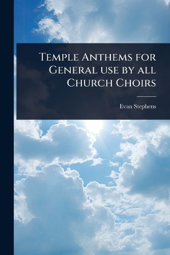 Cover image for Temple Anthems for General use by all Church Choirs