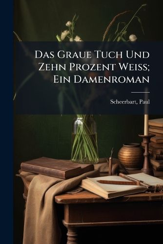 Cover image for Das Graue Tuch Und Zehn Prozent Weiss; Ein Damenroman