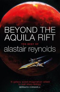 Cover image for Beyond the Aquila Rift: The Best of Alastair Reynolds