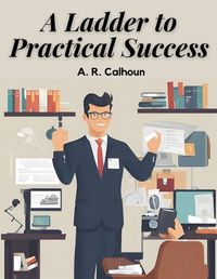 Cover image for A Ladder to Practical Success