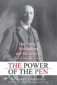 Cover image for The Power of the Pen: The Politics, Nationalism, and Influence of Sir John Willison