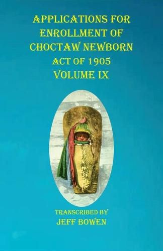 Cover image for Applications For Enrollment of Choctaw Newborn Act of 1905 Volume IX