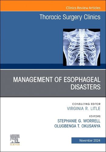 Cover image for Management of Esophageal Disasters, An Issue of Thoracic Surgery Clinics: Volume 34-4