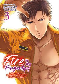 Cover image for Fire in His Fingertips: A Flirty Fireman Ravishes Me with His Smoldering Gaze Vol. 3