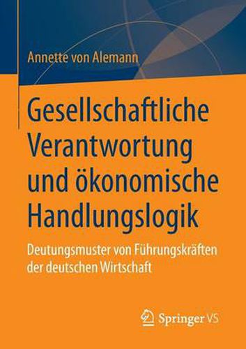 Cover image for Gesellschaftliche Verantwortung Und OEkonomische Handlungslogik: Deutungsmuster Von Fuhrungskraften Der Deutschen Wirtschaft