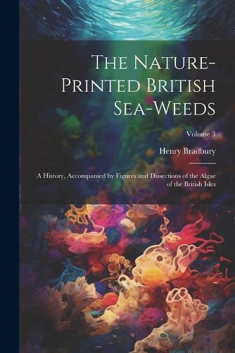 Cover image for The Nature-printed British Sea-weeds