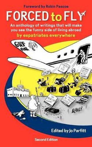 Cover image for Forced to Fly: An Anthology of Writing That Will Make You See the Funny Side of Living Abroad: By Expatriate Authors Everywhere