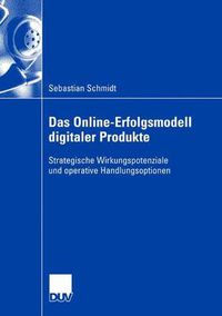 Cover image for Das Online-Erfolgsmodell Digitaler Produkte: Strategische Wirkungspotenziale Und Operative Handlungsoptionen