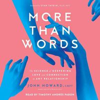 Cover image for More Than Words: The Science of Deepening Love and Connection in Any Relationship
