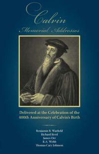 Cover image for Calvin Memorial Addresses: The 400th Anniversary of Calvin's Birth