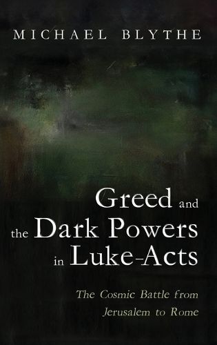 Cover image for Greed and the Dark Powers in Luke-Acts