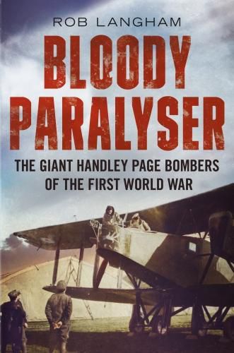 Cover image for Bloody Paralyser: The Giant Handley Page Bombers of the First World War