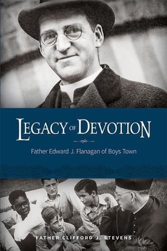 Legacy of Devotion: Father Edward J. Fanagan of Boys Town