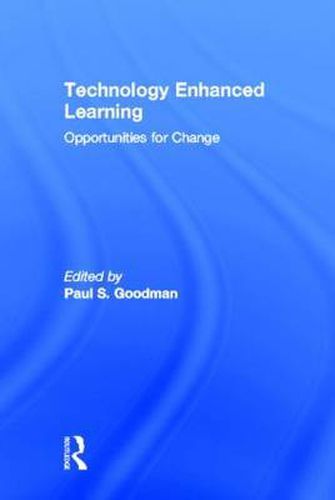 Technology Enhanced Learning: Opportunities for Change