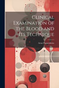 Cover image for Clinical Examination of the Blood and Its Technique