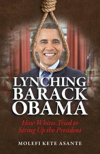 Cover image for Lynching Barack Obama: How Whites Tried to String Up the President