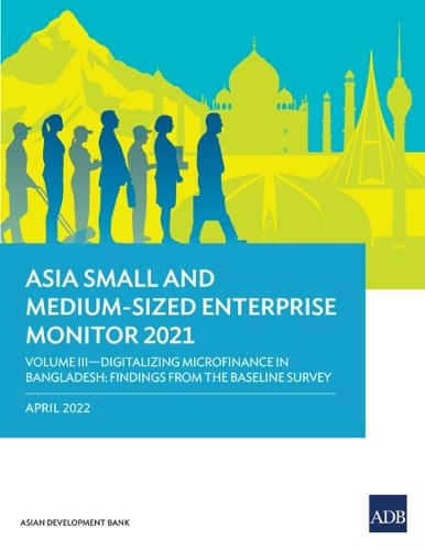 Cover image for Asia Small and Medium-Sized Enterprise Monitor 2021: Volume III-Digitalizing Microfinance in Bangladesh: Findings from the Baseline Survey