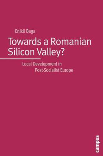 Cover image for Towards a Romanian Silicon Valley?: Local Development in Post-Socialist Europe