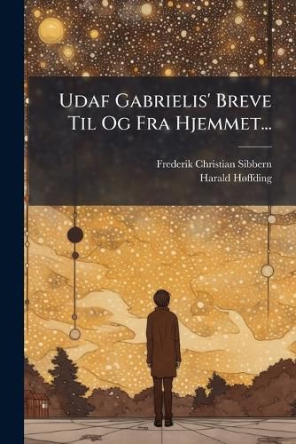 Cover image for Udaf Gabrielis' Breve Til Og Fra Hjemmet...
