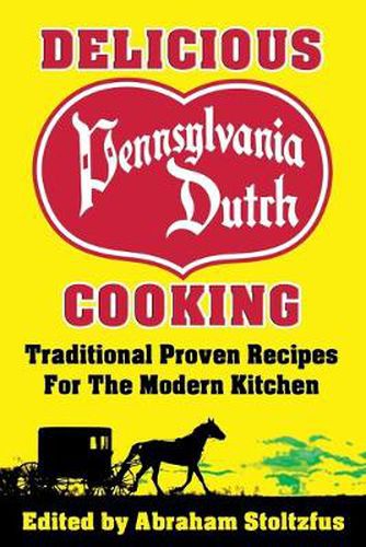 Cover image for Delicious Pennsylvania Dutch Cooking: 172 Traditional Proven Recipes for the Modern Kitchen