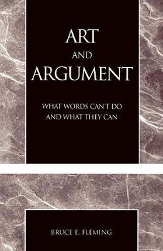 Cover image for Art and Argument: What Words Can't Do and What They Can