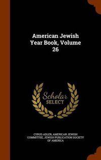 Cover image for American Jewish Year Book, Volume 26