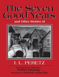 Cover image for The Seven Good Years: And Other Stories of I. L. Peretz