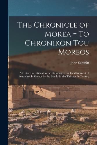 The Chronicle of Morea = To Chronikon tou Moreos