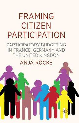 Cover image for Framing Citizen Participation: Participatory Budgeting in France, Germany and the United Kingdom