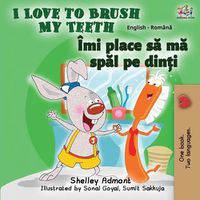 Cover image for I Love to Brush My Teeth (English Romanian Bilingual Book)