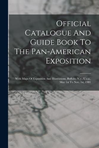 Cover image for Official Catalogue And Guide Book To The Pan-american Exposition