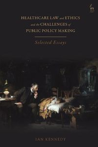 Cover image for Healthcare Law and Ethics and the Challenges of Public Policy Making: Selected Essays