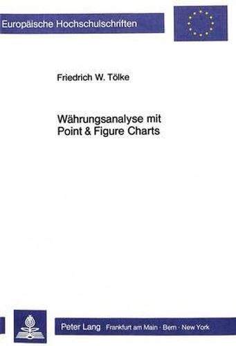 Waehrungsanalyse Mit Point & Figure Charts: Teil 1: Grundlagen. Trends - Trendkanaele - Formationen