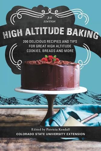 Cover image for High Altitude Baking: 200 Delicious Recipes and Tips for Great High Altitude Cookies, Cakes, Breads and More