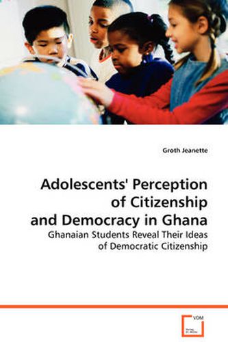 Cover image for Adolescents' Perception of Citizenship and Democracy in Ghana