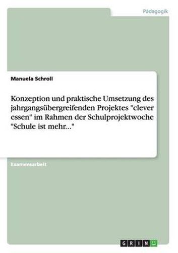 Cover image for Konzeption und praktische Umsetzung des jahrgangsubergreifenden Projektes clever essen im Rahmen der Schulprojektwoche Schule ist mehr...