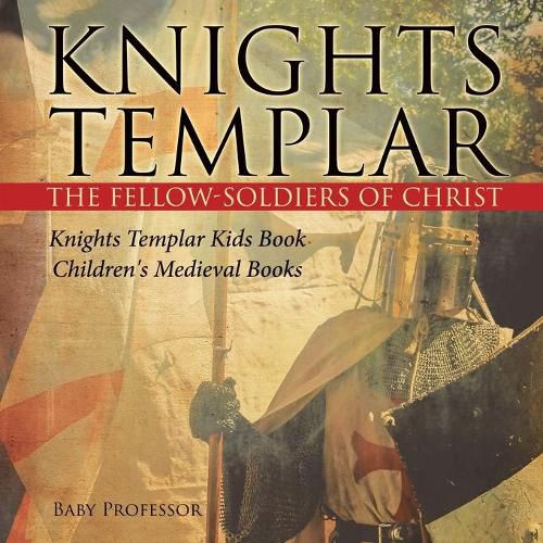 Knights Templar the Fellow-Soldiers of Christ Knights Templar Kids Book Children's Medieval Books