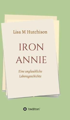 Cover image for Iron Annie: Eine unglaubliche Lebensgeschichte