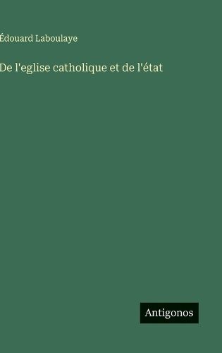 Cover image for De l'eglise catholique et de l'etat
