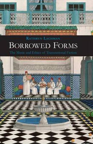 Cover image for Borrowed Forms: The Music and Ethics of Transnational Fiction