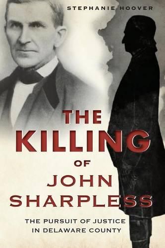 Cover image for The Killing of John Sharpless: The Pursuit of Justice in Delaware County