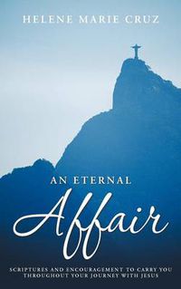 Cover image for An Eternal Affair: Scriptures and Encouragement to Carry You Throughout Your Journey with Jesus
