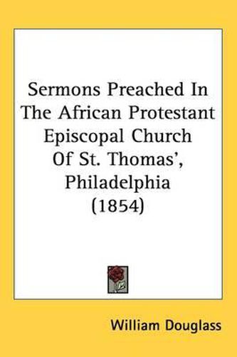 Cover image for Sermons Preached In The African Protestant Episcopal Church Of St. Thomas', Philadelphia (1854)