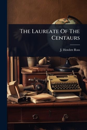 Cover image for The Laureate Of The Centaurs