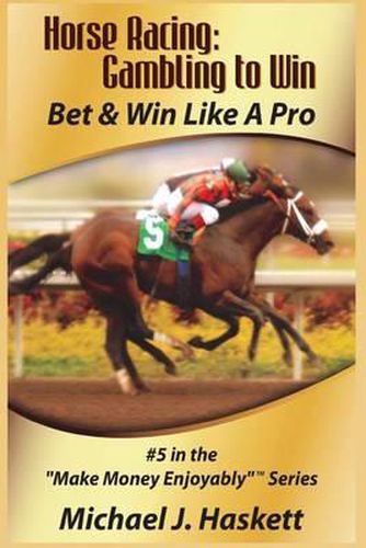 Cover image for Horse Racing: Gambling to Win: Bet & Win Like A Pro