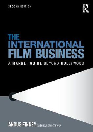 Cover image for The International Film Business: A Market Guide Beyond Hollywood