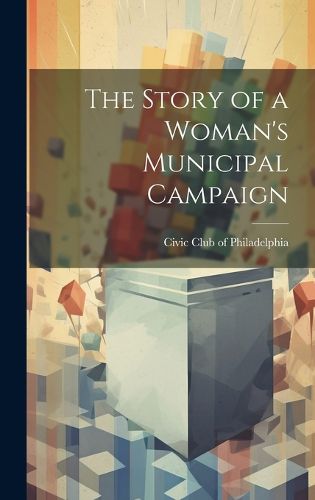 Cover image for The Story of a Woman's Municipal Campaign