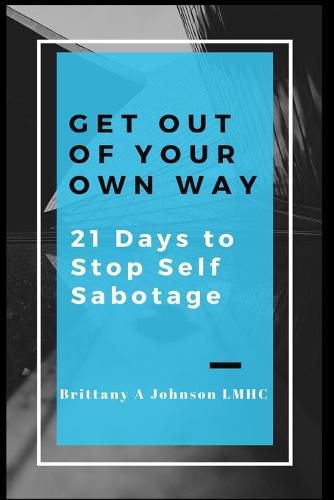 Cover image for Get Out Of Your Own Way 21 Days to Stop Self Sabotage