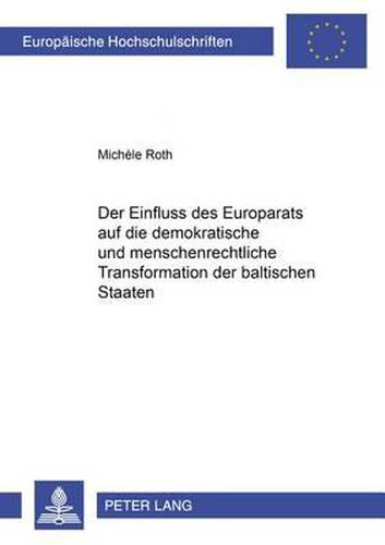 Cover image for Der Einfluss Des Europarats Auf Die Demokratische Und Menschenrechtliche Transformation Der Baltischen Staaten