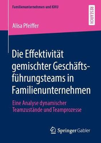 Cover image for Die Effektivitat Gemischter Geschaftsfuhrungsteams in Familienunternehmen: Eine Analyse Dynamischer Teamzustande Und Teamprozesse